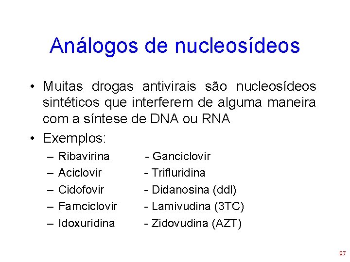 Análogos de nucleosídeos • Muitas drogas antivirais são nucleosídeos sintéticos que interferem de alguma