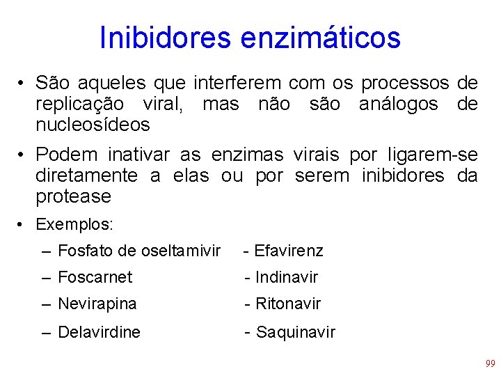 Inibidores enzimáticos • São aqueles que interferem com os processos de replicação viral, mas