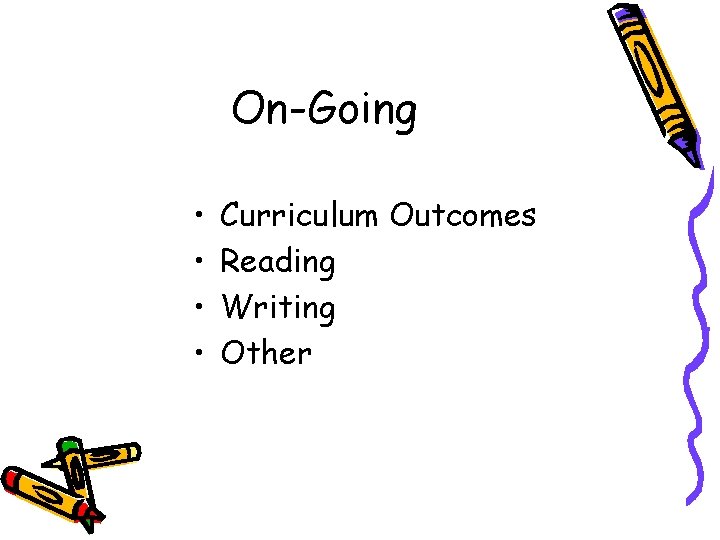 On-Going • • Curriculum Outcomes Reading Writing Other 