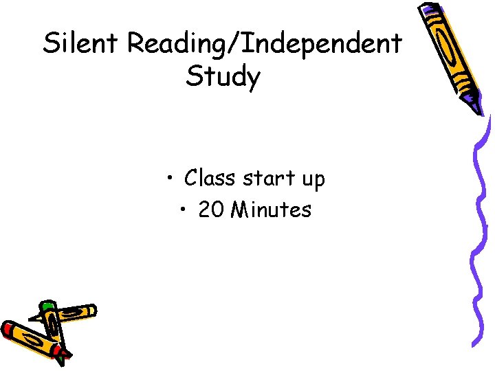Silent Reading/Independent Study • Class start up • 20 Minutes 