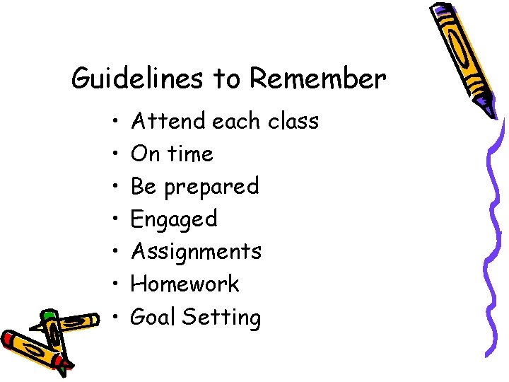 Guidelines to Remember • • Attend each class On time Be prepared Engaged Assignments