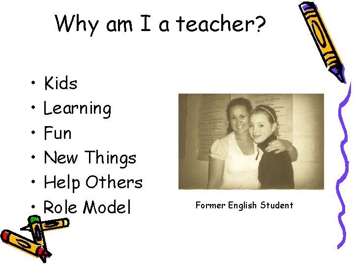 Why am I a teacher? • • • Kids Learning Fun New Things Help