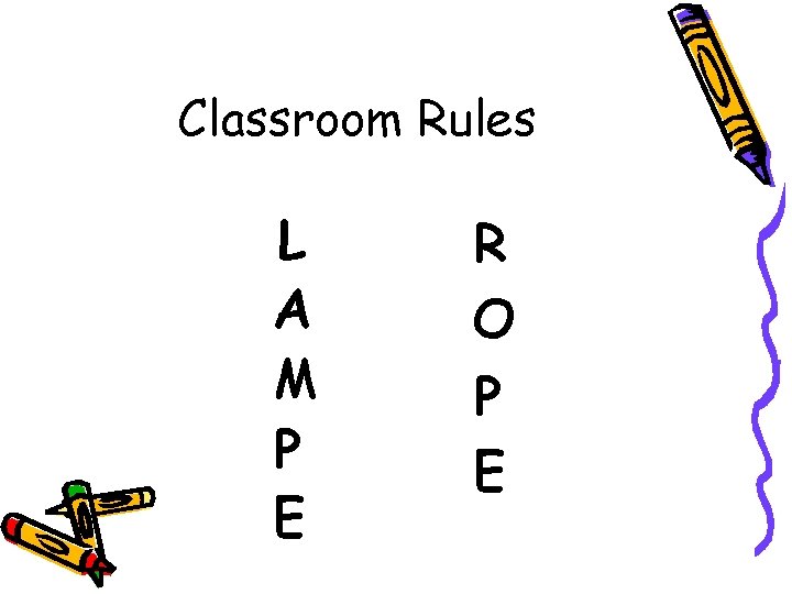 Classroom Rules L A M P E R O P E 