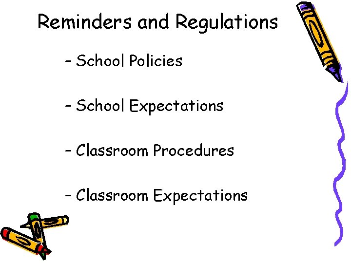 Reminders and Regulations – School Policies – School Expectations – Classroom Procedures – Classroom
