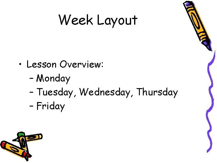 Week Layout • Lesson Overview: – Monday – Tuesday, Wednesday, Thursday – Friday 