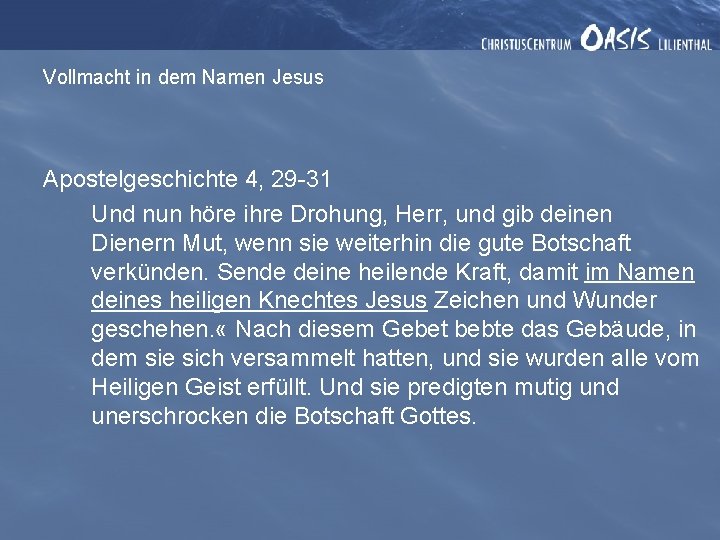 Vollmacht in dem Namen Jesus Apostelgeschichte 4, 29 -31 Und nun höre ihre Drohung,