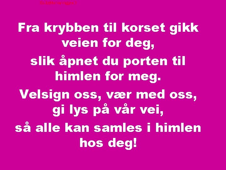 En krybbe var vuggen 3 Fra krybben til korset gikk veien for deg, slik