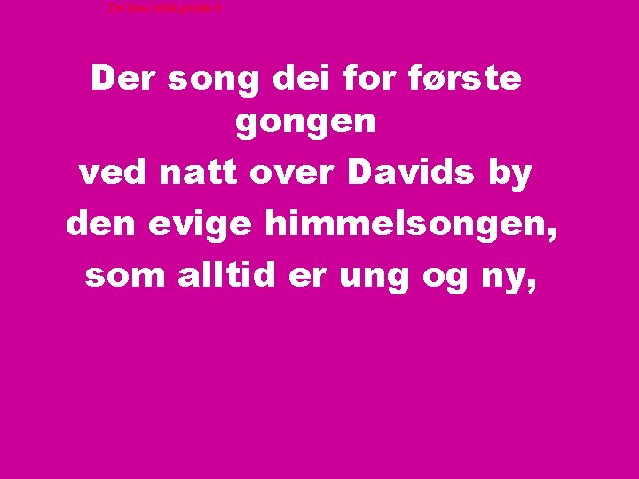 Det lyser i stille grender 4 Der song dei for første gongen ved natt