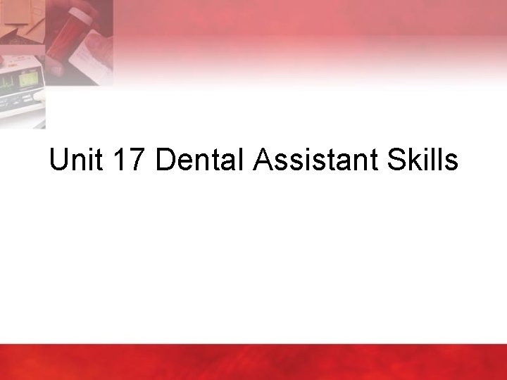 Unit 17 Dental Assistant Skills 