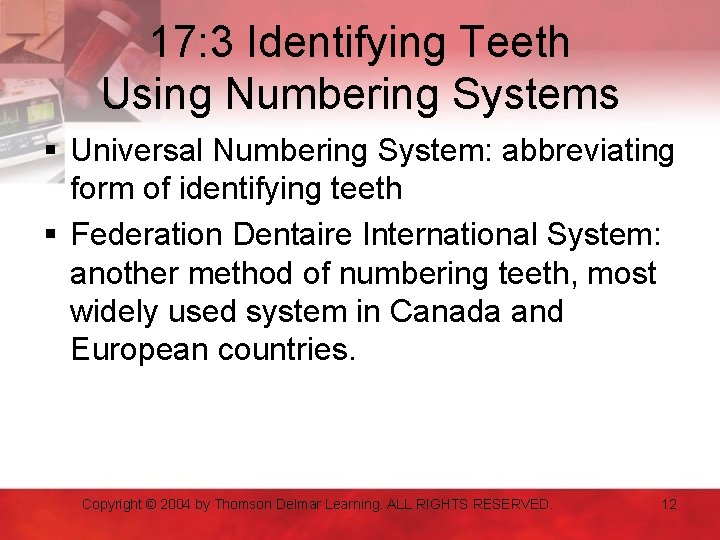 17: 3 Identifying Teeth Using Numbering Systems § Universal Numbering System: abbreviating form of