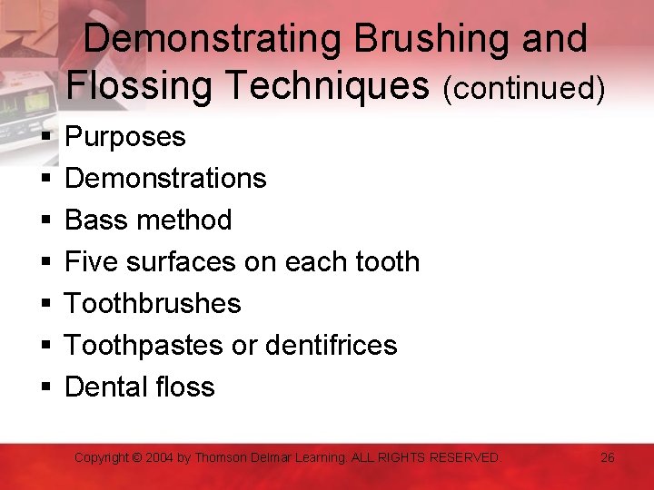 Demonstrating Brushing and Flossing Techniques (continued) § § § § Purposes Demonstrations Bass method