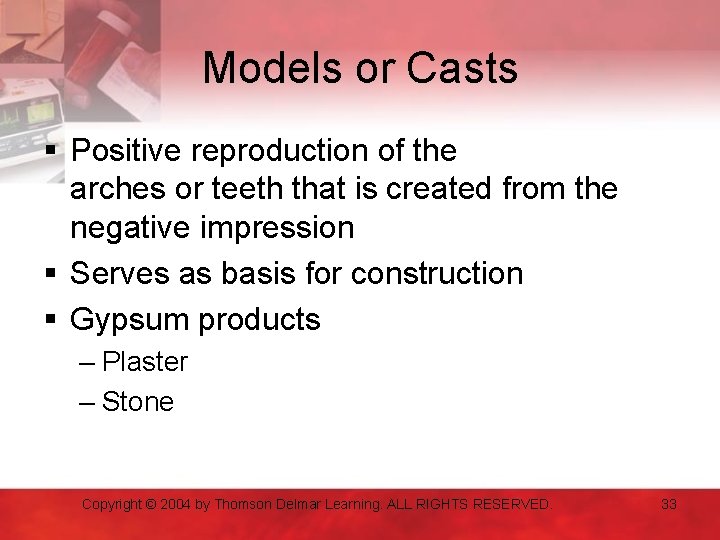 Models or Casts § Positive reproduction of the arches or teeth that is created