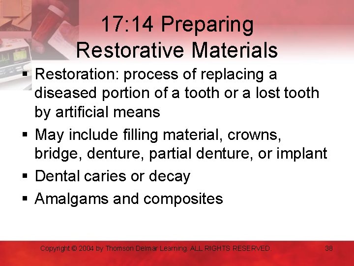 17: 14 Preparing Restorative Materials § Restoration: process of replacing a diseased portion of