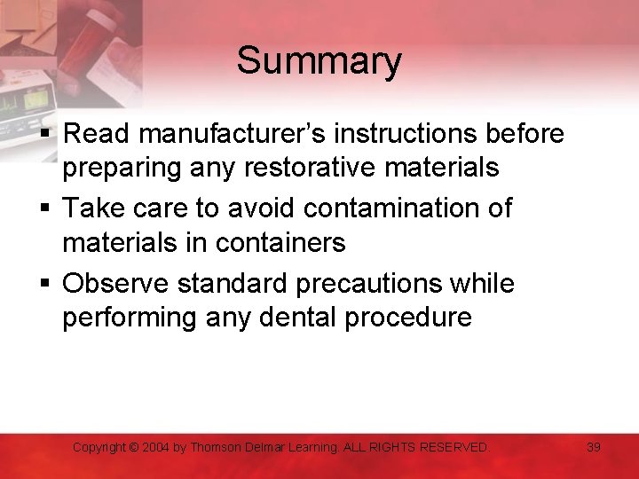 Summary § Read manufacturer’s instructions before preparing any restorative materials § Take care to