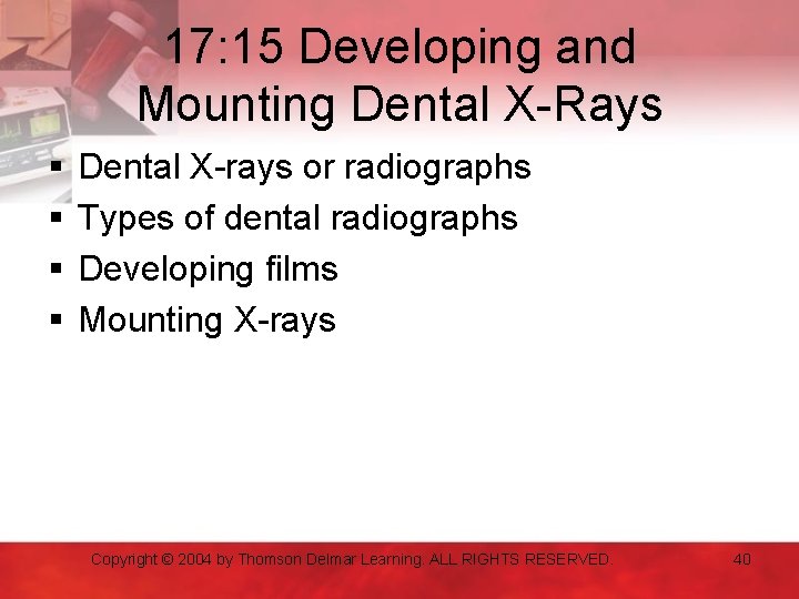 17: 15 Developing and Mounting Dental X-Rays § § Dental X-rays or radiographs Types