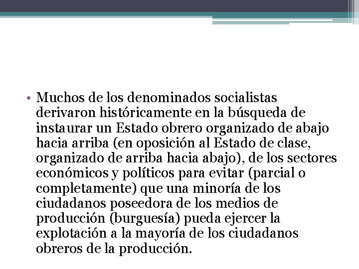  • Muchos de los denominados socialistas derivaron históricamente en la búsqueda de instaurar