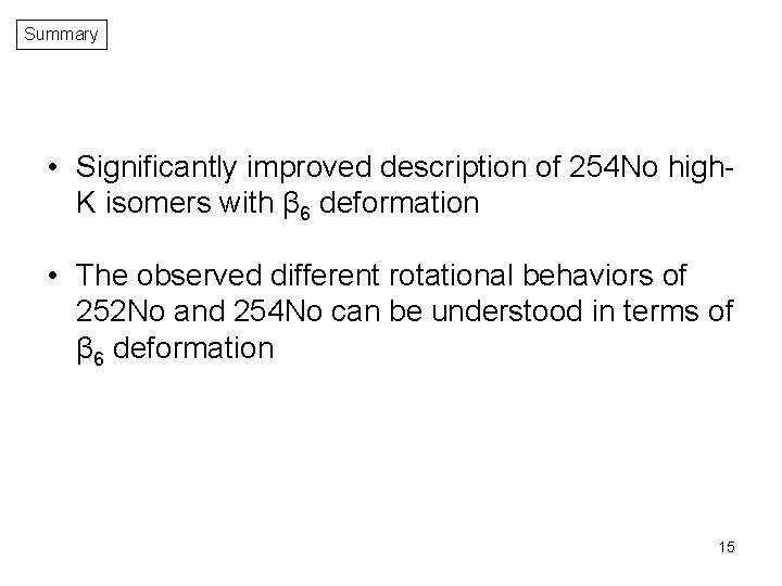 Summary • Significantly improved description of 254 No high. K isomers with β 6