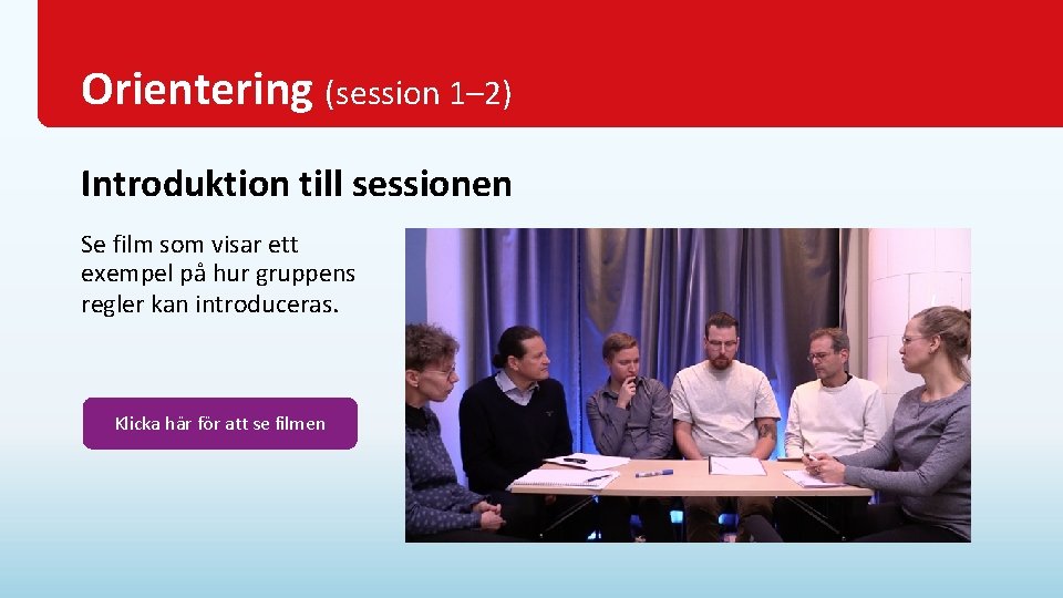 Orientering (session 1– 2) Introduktion till sessionen Se film som visar ett exempel på