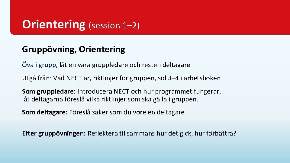 Orientering (session 1– 2) Gruppövning, Orientering Öva i grupp, låt en vara gruppledare och