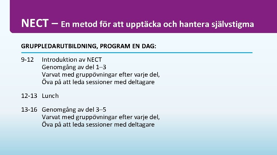 NECT – En metod för att upptäcka och hantera självstigma GRUPPLEDARUTBILDNING, PROGRAM EN DAG: