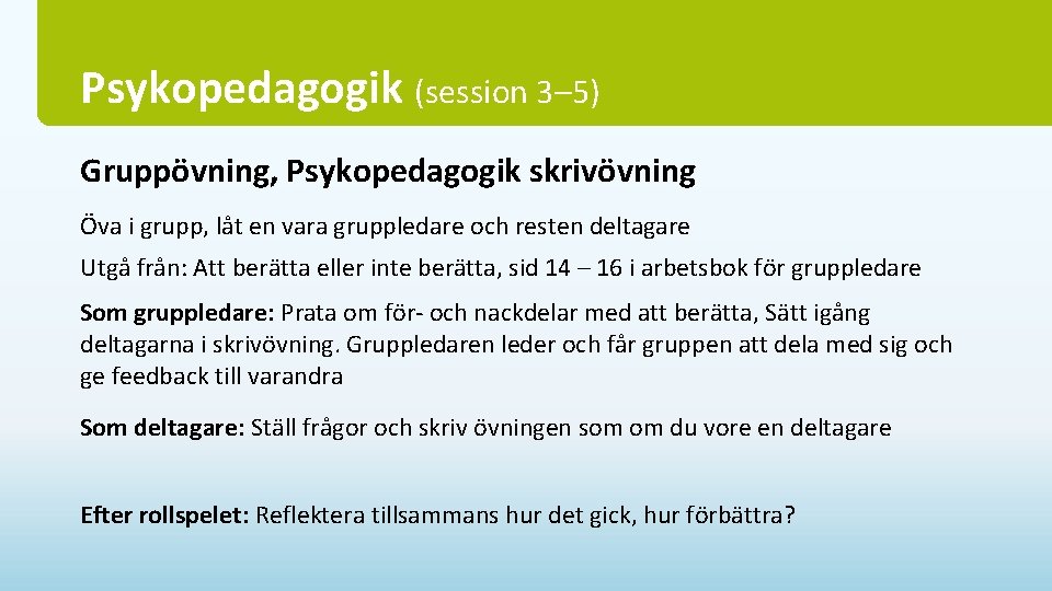 Psykopedagogik (session 3– 5) Gruppövning, Psykopedagogik skrivövning Öva i grupp, låt en vara gruppledare