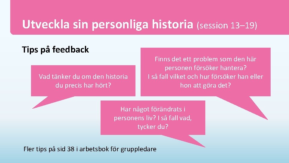 Utveckla sin personliga historia (session 13– 19) Tips på feedback Vad tänker du om