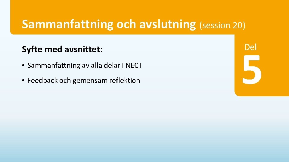 Sammanfattning och avslutning (session 20) Syfte med avsnittet: • Sammanfattning av alla delar i