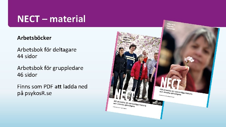 NECT – material Arbetsböcker Arbetsbok för deltagare 44 sidor Arbetsbok för gruppledare 46 sidor