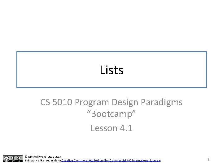 Lists CS 5010 Program Design Paradigms “Bootcamp” Lesson 4. 1 © Mitchell Wand, 2012