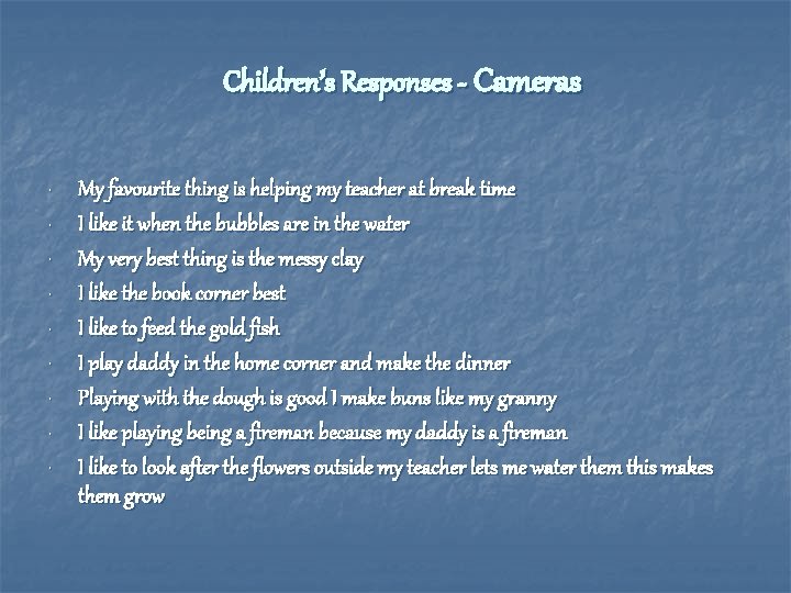 Children’s Responses - Cameras • • • My favourite thing is helping my teacher
