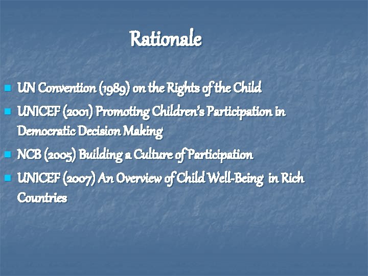 Rationale n n UN Convention (1989) on the Rights of the Child UNICEF (2001)
