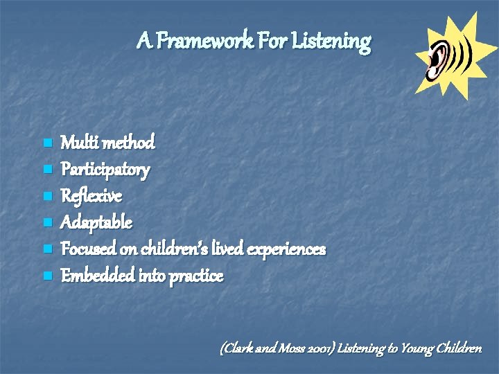 A Framework For Listening n n n Multi method Participatory Reflexive Adaptable Focused on