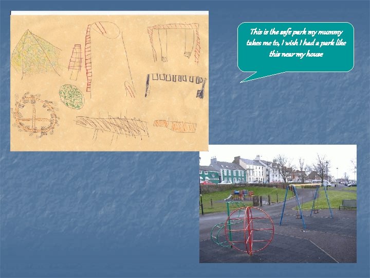 This is the safe park my mummy takes me to, I wish I had