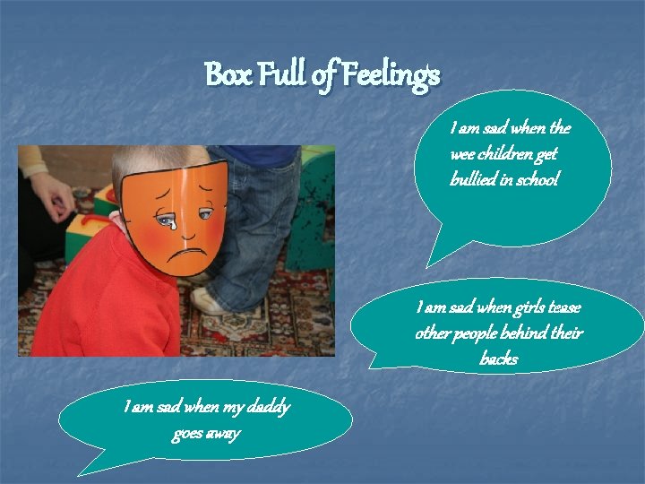 Box Full of Feelings I am sad when the wee children get bullied in