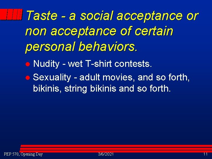 Taste - a social acceptance or non acceptance of certain personal behaviors. Nudity - Taste - a social acceptance or non acceptance of certain personal behaviors. Nudity -