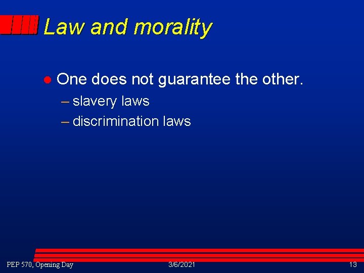Law and morality l One does not guarantee the other. – slavery laws – Law and morality l One does not guarantee the other. – slavery laws –