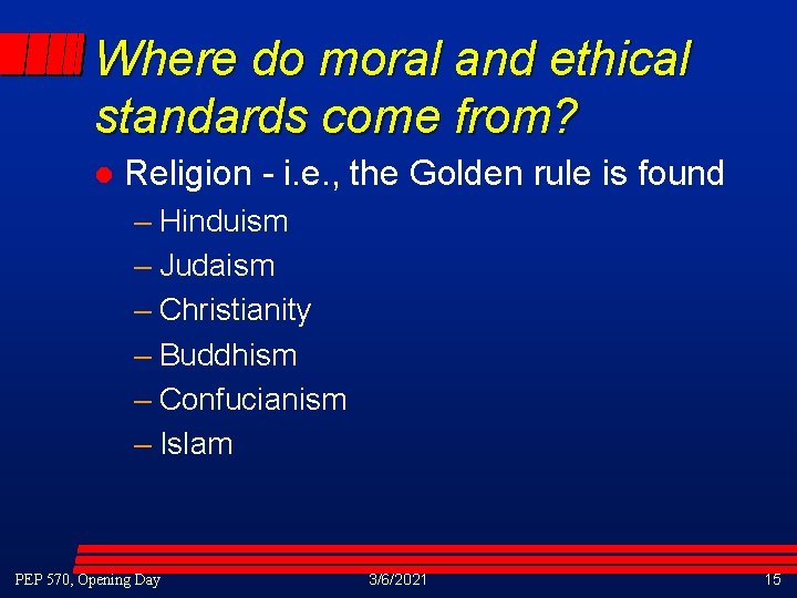 Where do moral and ethical standards come from? l Religion - i. e. , Where do moral and ethical standards come from? l Religion - i. e. ,