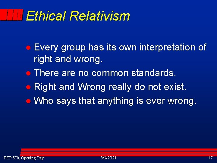 Ethical Relativism Every group has its own interpretation of right and wrong. l There Ethical Relativism Every group has its own interpretation of right and wrong. l There