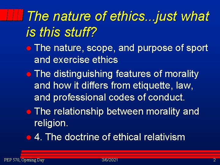 The nature of ethics. . . just what is this stuff? The nature, scope, The nature of ethics. . . just what is this stuff? The nature, scope,
