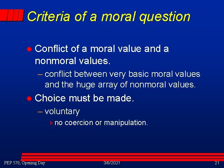 Criteria of a moral question l Conflict of a moral value and a nonmoral Criteria of a moral question l Conflict of a moral value and a nonmoral