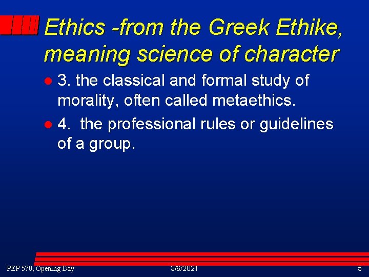 Ethics -from the Greek Ethike, meaning science of character 3. the classical and formal Ethics -from the Greek Ethike, meaning science of character 3. the classical and formal