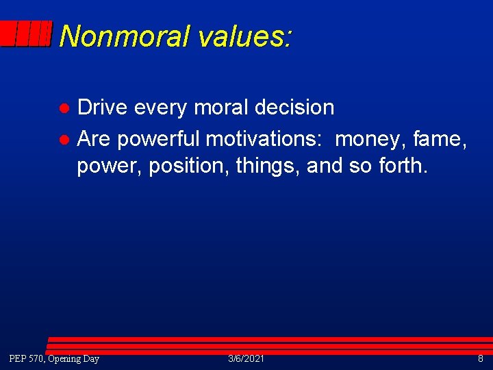 Nonmoral values: Drive every moral decision l Are powerful motivations: money, fame, power, position, Nonmoral values: Drive every moral decision l Are powerful motivations: money, fame, power, position,