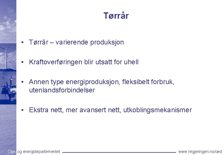 Tørrår • Tørrår – varierende produksjon • Kraftoverføringen blir utsatt for uhell • Annen