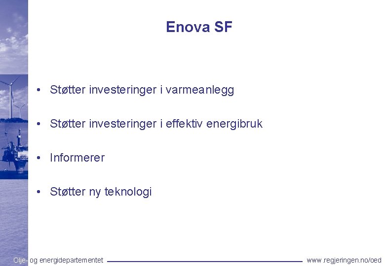 Enova SF • Støtter investeringer i varmeanlegg • Støtter investeringer i effektiv energibruk •