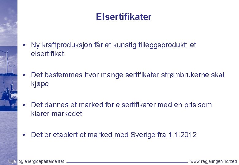 Elsertifikater • Ny kraftproduksjon får et kunstig tilleggsprodukt: et elsertifikat • Det bestemmes hvor