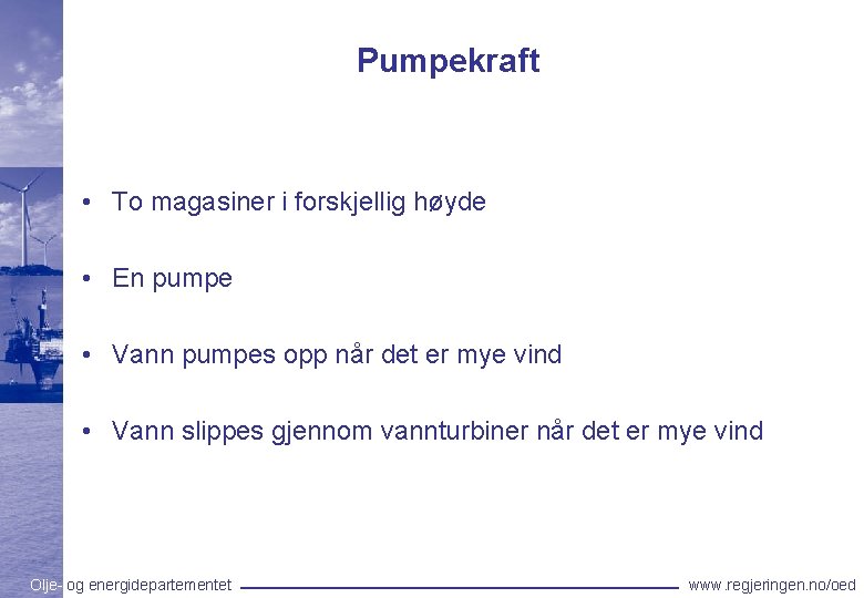 Pumpekraft • To magasiner i forskjellig høyde • En pumpe • Vann pumpes opp