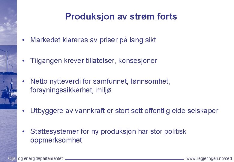 Produksjon av strøm forts • Markedet klareres av priser på lang sikt • Tilgangen