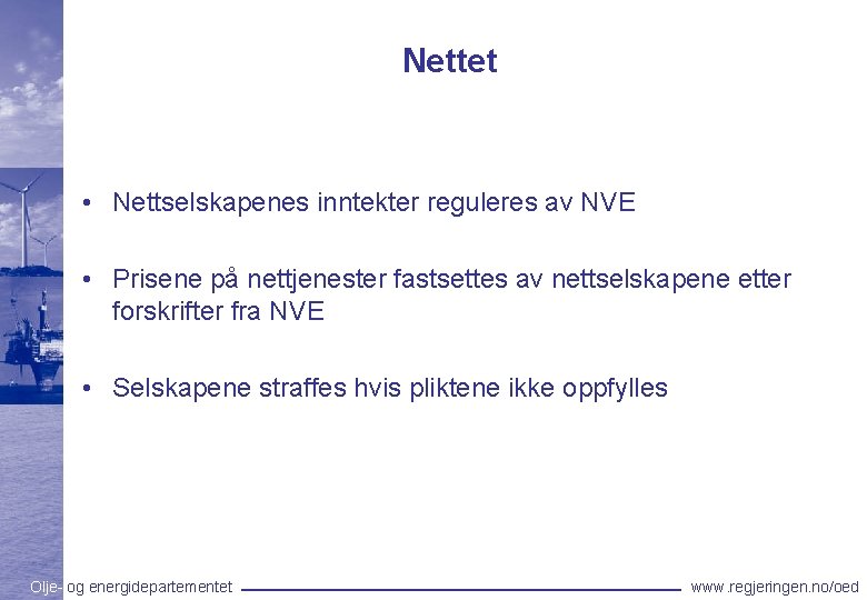 Nettet • Nettselskapenes inntekter reguleres av NVE • Prisene på nettjenester fastsettes av nettselskapene