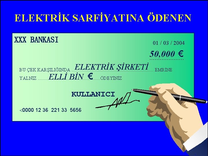 ELEKTRİK SARFİYATINA ÖDENEN XXX BANKASI 01 / 03 / 2004 50, 000 €. .