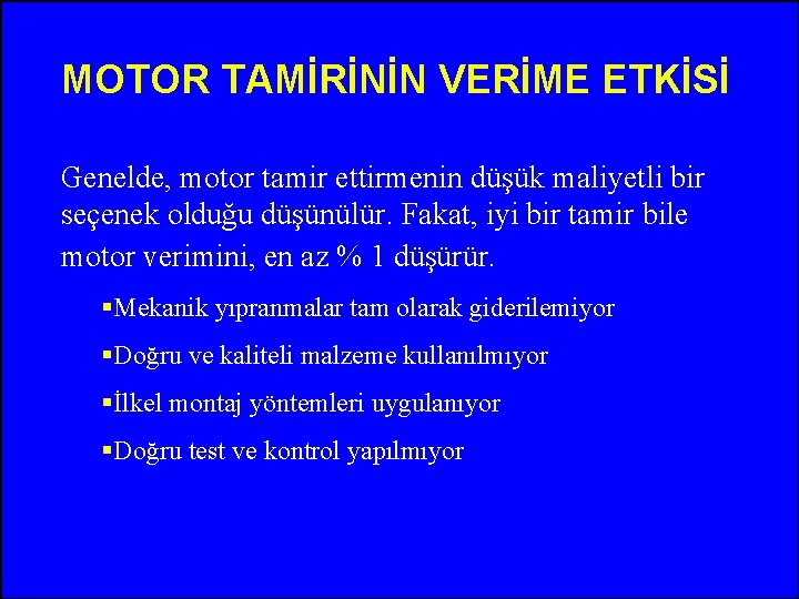 MOTOR TAMİRİNİN VERİME ETKİSİ Genelde, motor tamir ettirmenin düşük maliyetli bir seçenek olduğu düşünülür.